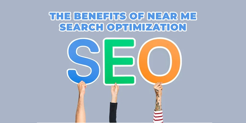 The Benefits of Near Me Search Optimization